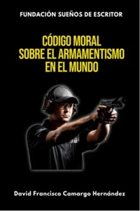 Código Moral Sobre El Armamentismo En el Mundo