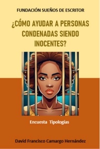  DAVID FRANCISCO CAMARGO HERNÁN - ¿Cómo ayudar a personas condenadas siendo inocentes?.