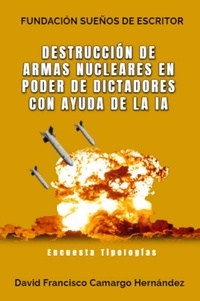  DAVID FRANCISCO CAMARGO HERNÁN - Destrucción de armas nucleares en poder de dictadores con ayuda de la IA.