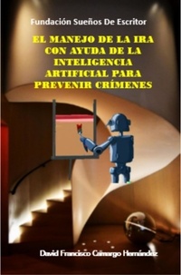  DAVID FRANCISCO CAMARGO HERNÁN - El manejo de la ira con ayuda de la inteligencia artificial para prevenir crímenes.