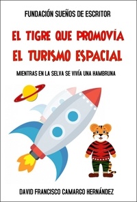  DAVID FRANCISCO CAMARGO HERNÁN - El tigre que promovía el turismo espacial.