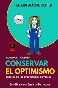  DAVID FRANCISCO CAMARGO HERNÁN - Guía Práctica Para Conservar El Optimismo.