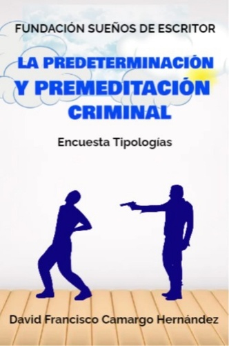  DAVID FRANCISCO CAMARGO HERNÁN - La Predeterminación y Premeditación Criminal.