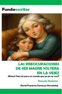 Las Preocupaciones  De Ser Madre Soltera  En La Vejez
