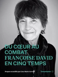 Du coeur au combat. francoise david en cinq temps