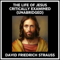 The Life Of Jesus Critically Examined (Unabridged)