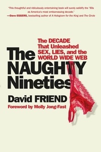 David Friend - The Naughty Nineties - The Triumph of the American Libido.