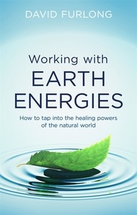 David Furlong - Working With Earth Energies - How to tap into the healing powers of the natural world.