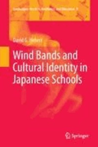 David G. Hebert - Wind Bands and Cultural Identity in Japanese Schools.