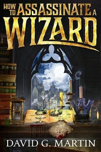 How to Assassinate a Wizard