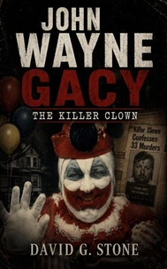 John Wayne Gacy: The Killer Clown