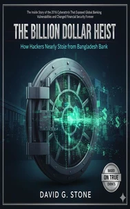 The Billion Dollar Heist: How Hackers Nearly Stole from Bangladesh Bank