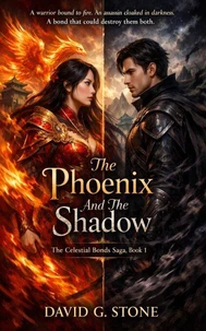 The Phoenix And The Shadow: A warrior bound to fire.