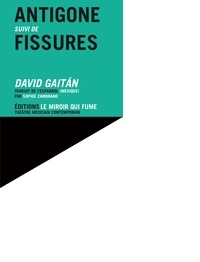 David Gaitan - Antigone, suivi de Fissures.