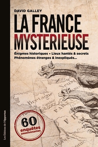 La France mystérieuse. 60 enquêtes passionnnantes