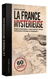 David Galley - La France mystérieuse - 60 enquêtes passionnnantes.
