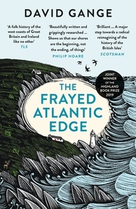 David Gange - The Frayed Atlantic Edge - A Historian’s Journey from Shetland to the Channel.
