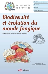 David Garon et Jean-Christophe Guéguen - Biodiversité et évolution du monde fongique.
