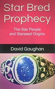 Star Bred Prophecy - The Star People and Starseed Origins
