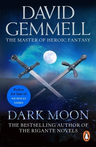 David Gemmell - Dark Moon - A stunning, high-octane page-turning adventure from the master of heroic fantasy.