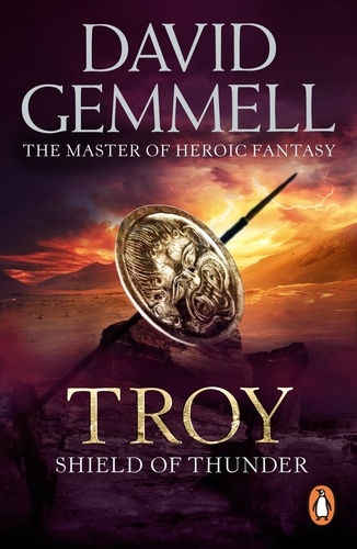 David Gemmell - Troy: Shield Of Thunder - (Troy: 2): Epic storytelling at its very best, interlacing myth, history, and high adventure.