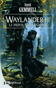 David Gemmell - Waylander Tome 3 : Le Héros dans l'ombre.