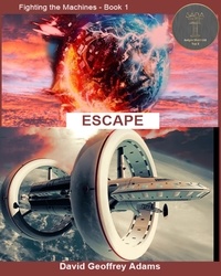  David Geoffrey Adams - Escape - Fighting the Machines, #1.