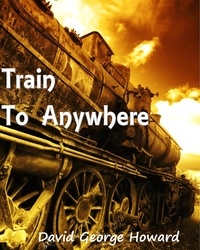  David George Howard - Train to Anywhere.