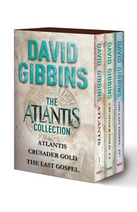 David Gibbins - The Atlantis Collection: Atlantis, Crusader Gold, The Last Gospel.