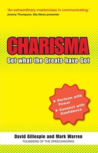 David Gillespie et Mark Warren - The C Word: Charisma - Get What the Greats Have Got Ebook.