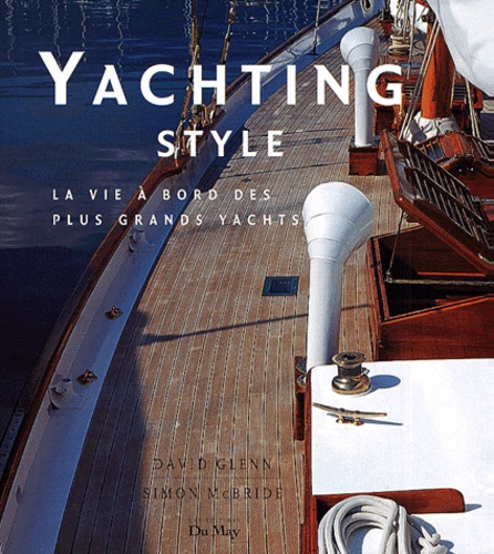 David Glenn et Simon McBride - Yachting Style - La vie à bord des plus grands yachts.