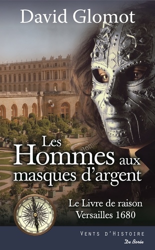 Les Hommes aux masques d'argent. Le Livre de raison - Versailles 1680
