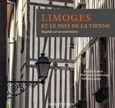 David Glomot et Philippe Grandcoing - Limoges et le pays de la Vienne.