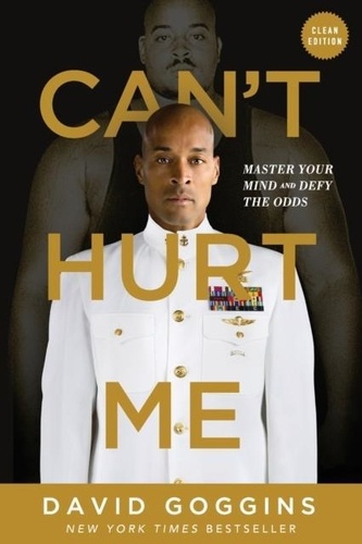 David Goggins - Can't Hurt Me - Master Your Mind and Defy the Odds - Clean Edition.