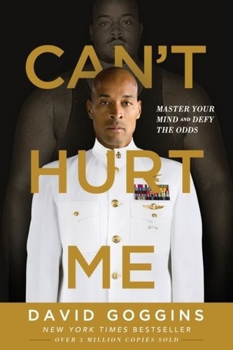 David Goggins - Can't Hurt Me - Master Your Mind and Defy the Odds.