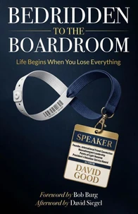 From Bedridden to the Boardroom: Life Beings When You Lose Everything