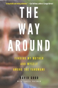 David Good - The Way Around - Finding My Mother and Myself Among the Yanomami.