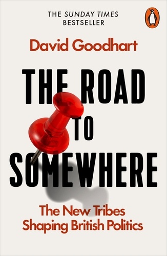 David Goodhart - The Road to Somewhere - The New Tribes Shaping British Politics.