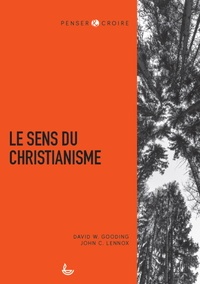 David Gooding et John Lennox - Le sens du christianisme.