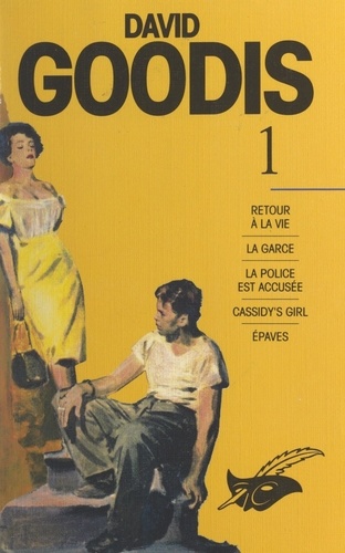 David Goodis (1). Retour à la vie. La garce. La police est accusée. Cassidy's girl. Épaves