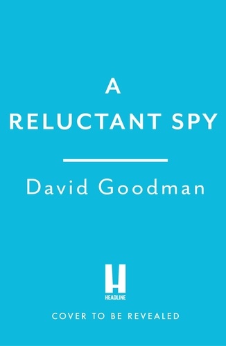 David Goodman - A Reluctant Spy.