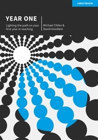 David Goodwin et Michael Chiles - Year One: Lighting the path on your first year in teaching.