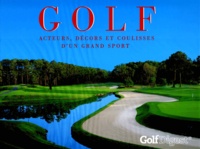 David Gould et  Collectif - Golf. Acteurs, Decors Et Coulisses D'Un Grand Sport.