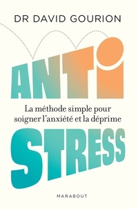 David Gourion - Anti stress - La méthode simple pour soigner l anxiété et la déprime.