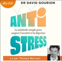 David Gourion et Thomas Marceul - Antistress : la méthode simple pour soigner l'anxiété et la déprime..