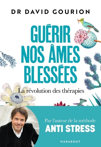 Guérir nos âmes blessées. La révolution des thérapies