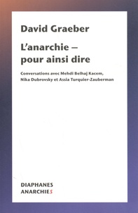 David Graeber - L'anarchie - pour ainsi dire.