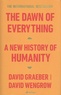 David Graeber et David Wengrow - The Dawn of Everything - A New History of Humanity.