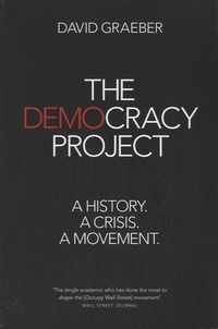 David Graeber - The Democracy Project - A History, a Crisis, a Movement.