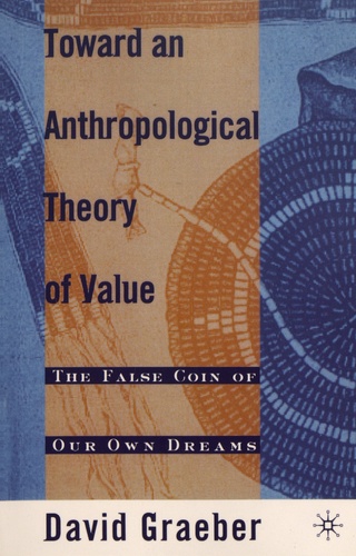 Toward an Anthropological Theory of Value. The False Coin of Our Own Dreams